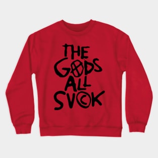 The Gods All Suck Crewneck Sweatshirt